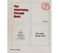 The Advertising Concept Book: Think Now, Design Later: a Complete Guide to Creative Ideas, Strategies and Campaigns