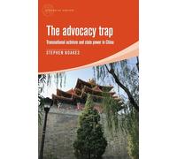 The Advocacy Trap: Transnational Activism and State Power in China (Alternative Sinology)