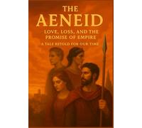The Aeneid, A Tale Retold for Our Time: Love, Loss, and the Promise of Empire: 5 (Classics Retold)