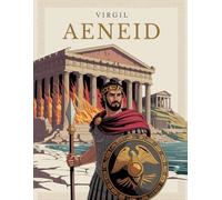 THE AENEID - Epic Poem: Complete Text with Introductions to Every Book, Author’s Commentary and Illustrations - Reliving Aeneas’ Quest for Rome