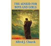 The Aeneid for Boys and Girls: A Retelling of Virgil's Epic for Young Readers