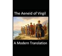The Aeneid of Virgil - A Modern Translation (World Classics in Modern English - Easy to Read)