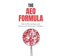 The AEO Formula: How AI finds answers, and how you can be the one it chooses.