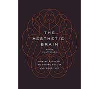 The Aesthetic Brain – How We Evolved to Desire Beauty and Enjoy Art – Oxford University Press