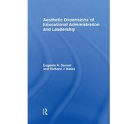 The Aesthetic Dimensions of Educational Administration & Leadership