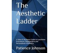 The Aesthetic Ladder: A Salon & Business Guide to Lunchtime Procedures, Regenerative and Personalized Aesthetics.