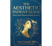 The Aesthetic Patient Guide: What Every Woman Needs to Know to Navigate Non-Surgical Rejuvenation, Avoid Red Flags, and Achieve Natural Results