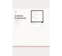 The Aesthetic Productivity Guide: Build a Productive Life That Actually Feels Good: 7 chapters on energy, environment, rhythms, rest, and systems that support your best work