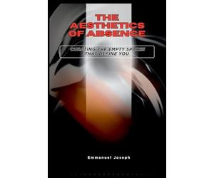 The Aesthetics of Absence, Curating the Empty Spaces That Define You