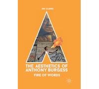 The Aesthetics of Anthony Burgess: Fire of Words