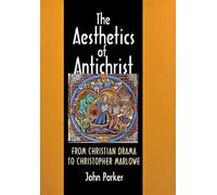 The Aesthetics of Antichrist: From Christian Drama to Christopher Marlowe
