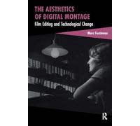 The Aesthetics of Digital Montage: Film Editing and Technological Change (Cinema and Technology)