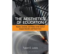 The Aesthetics of Education: Theatre, Curiosity, And Politics In The Work Of Jacques Ranciere And Paulo Freire