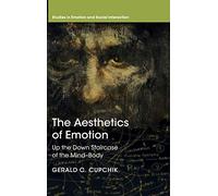The Aesthetics of Emotion: Up the Down Staircase of the Mind-Body (Studies in Emotion and Social Interaction)