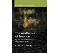 The Aesthetics of Emotion: Up the Down Staircase of the Mind-Body (Studies in Emotion and Social Interaction)