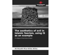 The aesthetics of evil in Islamic fascism, using IS as an example: A critique of the limits of Islam