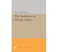 The Aesthetics of Gyorgy Lukacs (Princeton Essays in Literature) (Princeton Legacy Library)