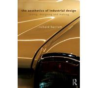 The Aesthetics of Industrial Design : Seeing, Designing and Making