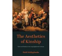 The Aesthetics of Kinship: Form and Family in the Long Eighteenth Century (New Studies in the Age of Goethe)