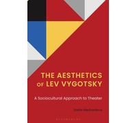 The Aesthetics of Lev Vygotsky : A Sociocultural Approach to Theater