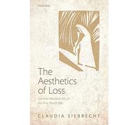The Aesthetics of Loss: German Women's Art of the First World War