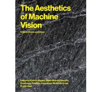 The Aesthetics of Machine Vision : Critical Terms and Ideas
