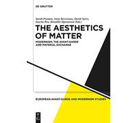 The Aesthetics of Matter: Modernism, the Avant-Garde and Material Exchange: 3 (European Avant-Garde and Modernism Studies)