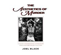 The Aesthetics of Murder: A Study in Romantic Literature and Contemporary Culture (Parallax: Re-visions of Culture and Society)