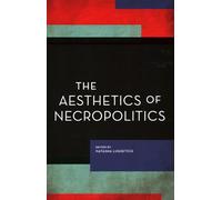 The Aesthetics of Necropolitics (Experiments/On the Political)