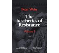 The Aesthetics of Resistance, Volume 1: A Novel