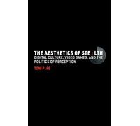 The Aesthetics of Stealth: Digital Culture, Video Games, and the Politics of Perception
