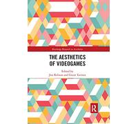 The Aesthetics of Videogames (Routledge Research in Aesthetics)