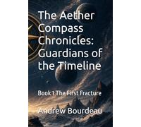 The Aether Compass Chronicles: Guardians of the Timeline: Book 1 The First Fracture