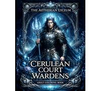 The Aetherian Lyceum Cerulean Court Wardens by Dionisius: A Dark Fantasy Romantasy Coloring Book for Adults featuring 44 illustrations