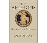 The "Aethiopis": Neo-Neoanalysis Reanalyzed (Hellenic Studies): 71 (Hellenic Studies Series)