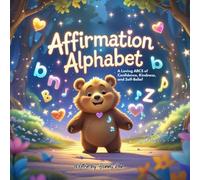 The Affirmation Alphabet: A Loving ABCS of Confidence. Kindness, and Self-Belief