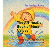 The Affirmation Book of Moral Values: Positive Affirmations and Moral Values for Kids Ages 4-8: Building Character, Kindness, and Confidence Through Subconscious Learning