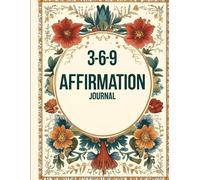 The Affirmation Journal: 3 - 6 - 9 Affirmation writing