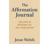 The Affirmation Journal: 365 Days of Speaking Life Into Your Destiny