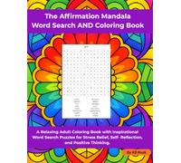 The Affirmation Mandala Word Search AND Coloring Book: A Mindful Journey Through Positive Words, Inspiring Reflections, and Stress-Relieving Mandala Coloring. (The Affirmation Mandala Collection)