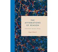 The Affirmations of Reason: On Karl Barth’s Speculative Theology