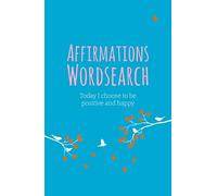 The Affirmations Wordsearch: Today I Choose to Be Positive and Happy (Sirius Mindful Puzzles)