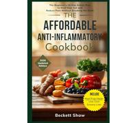 The Affordable Anti-Inflammatory Cookbook: The Beginner's 28-Day Action Plan to Heal Your Gut and Reduce Pain Without Breaking the Bank