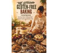 The Affordable Gluten-Free Baking Cookbook: Easy Budget-Friendly Recipes for Bread, Cookies, Cakes, Muffins, Brownies, Breakfast Bakes, and Everyday ... Simple Pantry Ingredients (Sangita’s Kitchen)