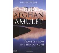The Afghan Amulet: Travels from the Hindu Kush