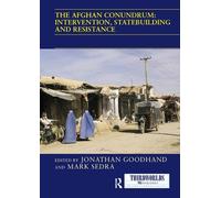 The Afghan Conundrum: intervention, statebuilding and resistance (ThirdWorlds)