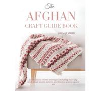 The Afghan Craft Guide Book: Learn classic crochet techniques including chain slip stitch single double patterns and timeless granny square art