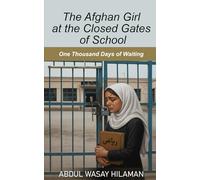 The Afghan Girl at The closed Gates of School: 1000 Days behind the Close door of School, A True Story of Afghanistan Girl Fighting for Education Let Afghan Girl Learn
