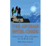 The Afghan Intel Crisis: Satellite State: War of Interests and the Blame-Game