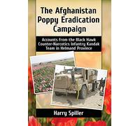 The Afghanistan Poppy Eradication Campaign: Accounts from the Black Hawk Counter-Narcotics Infantry Kandak Team in Helmand Province